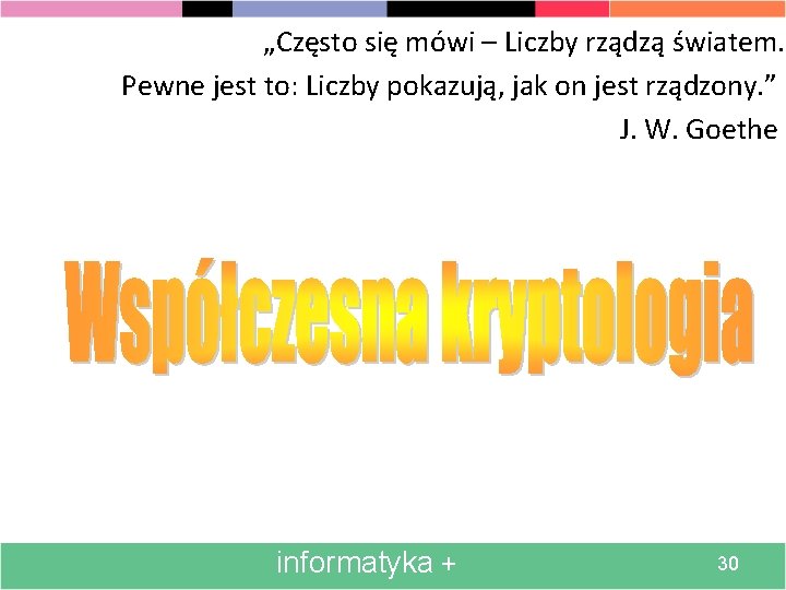 „Często się mówi – Liczby rządzą światem. Pewne jest to: Liczby pokazują, jak on