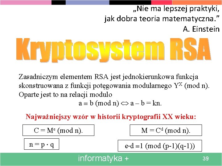 „Nie ma lepszej praktyki, jak dobra teoria matematyczna. ” A. Einstein Zasadniczym elementem RSA