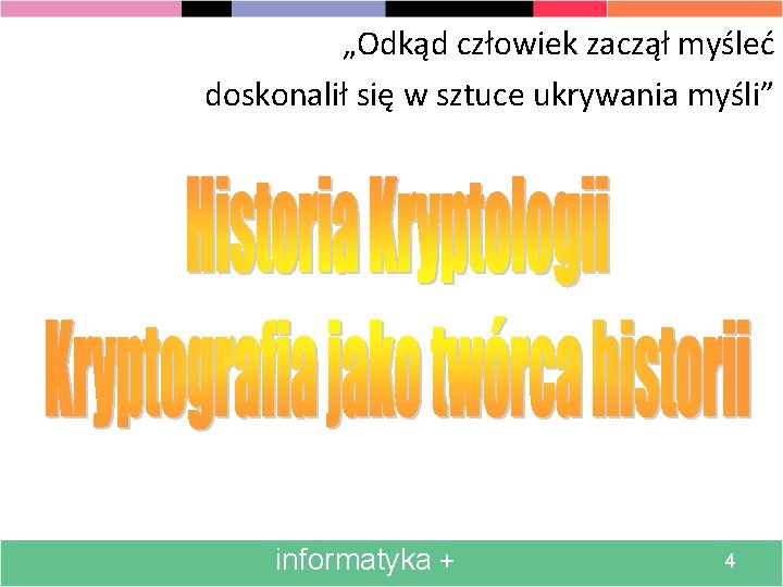 „Odkąd człowiek zaczął myśleć doskonalił się w sztuce ukrywania myśli” informatyka + 4 