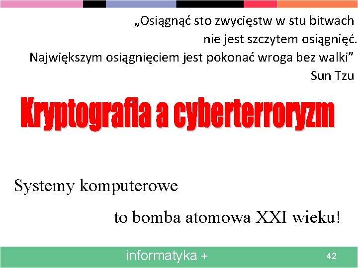 „Osiągnąć sto zwycięstw w stu bitwach nie jest szczytem osiągnięć. Największym osiągnięciem jest pokonać