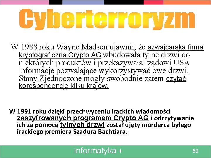 W 1988 roku Wayne Madsen ujawnił, że szwajcarska firma kryptograficzna Crypto AG wbudowała tylne