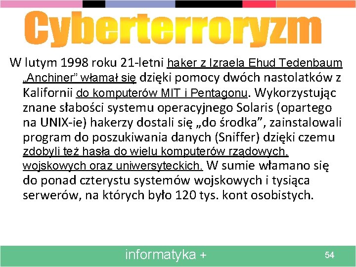 W lutym 1998 roku 21 -letni haker z Izraela Ehud Tedenbaum „Anchiner” włamał się