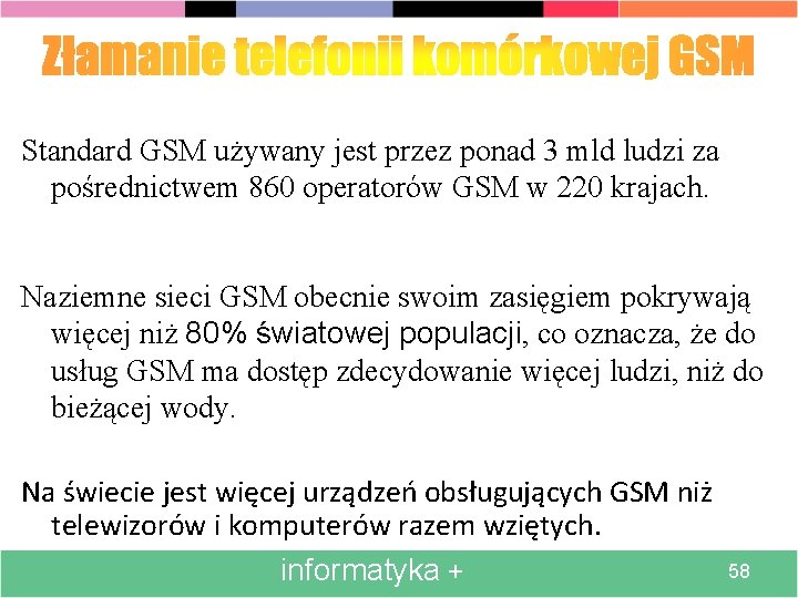 Standard GSM używany jest przez ponad 3 mld ludzi za pośrednictwem 860 operatorów GSM