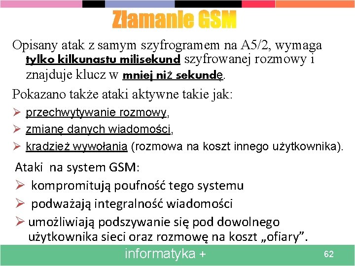 Opisany atak z samym szyfrogramem na A 5/2, wymaga tylko kilkunastu milisekund szyfrowanej rozmowy