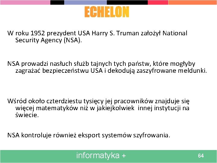 W roku 1952 prezydent USA Harry S. Truman założył National Security Agency (NSA). NSA