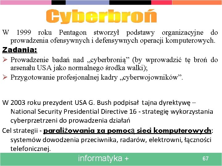 W 1999 roku Pentagon stworzył podstawy organizacyjne do prowadzenia ofensywnych i defensywnych operacji komputerowych.