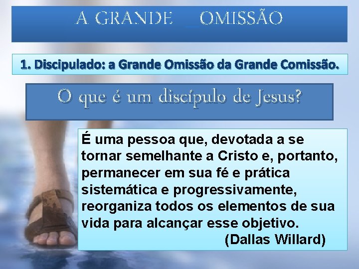 A GRANDE _OMISSÃO 1. Discipulado: a Grande Omissão da Grande Comissão. O que é