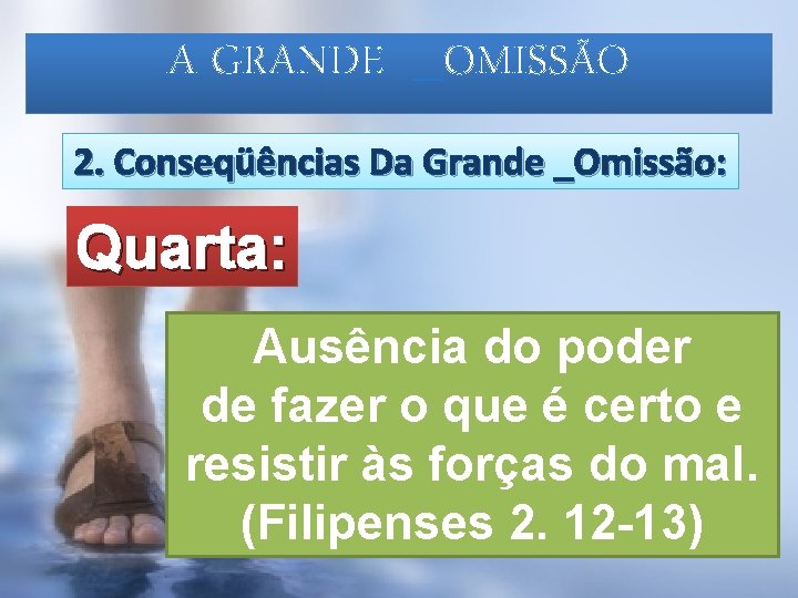 A GRANDE _OMISSÃO 2. Conseqüências Da Grande _Omissão: Quarta: Ausência do poder de fazer