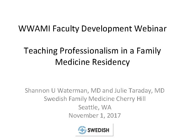 WWAMI Faculty Development Webinar Teaching Professionalism in a Family Medicine Residency Shannon U Waterman,