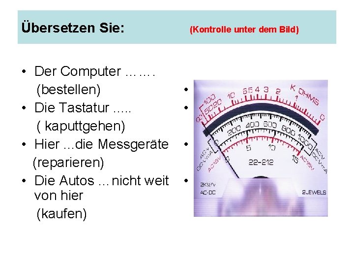 Übersetzen Sie: • Der Computer ……. (bestellen) • Die Tastatur. . . ( kaputtgehen)