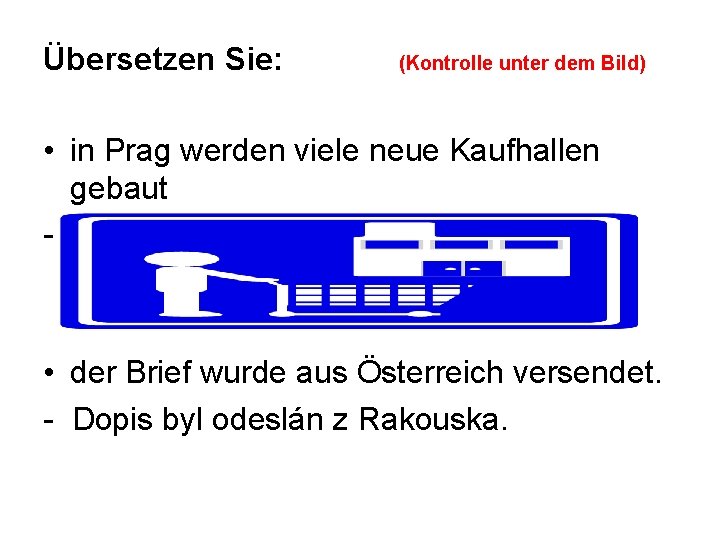 Übersetzen Sie: (Kontrolle unter dem Bild) • in Prag werden viele neue Kaufhallen gebaut