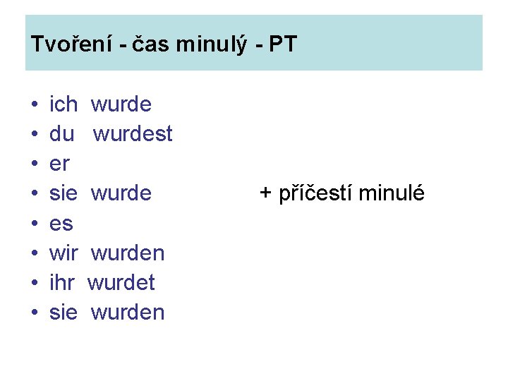 Tvoření - čas minulý - PT • • ich du er sie es wir