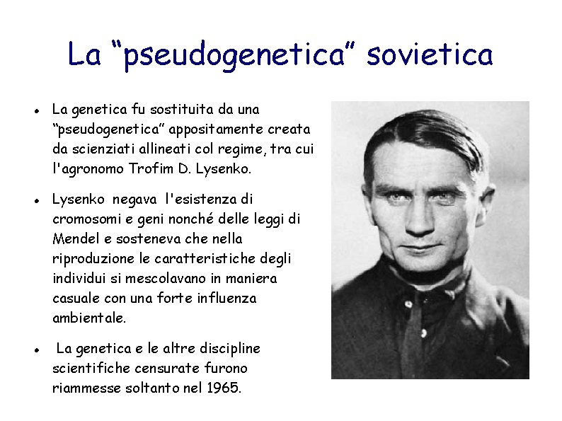 La “pseudogenetica” sovietica La genetica fu sostituita da una “pseudogenetica” appositamente creata da scienziati