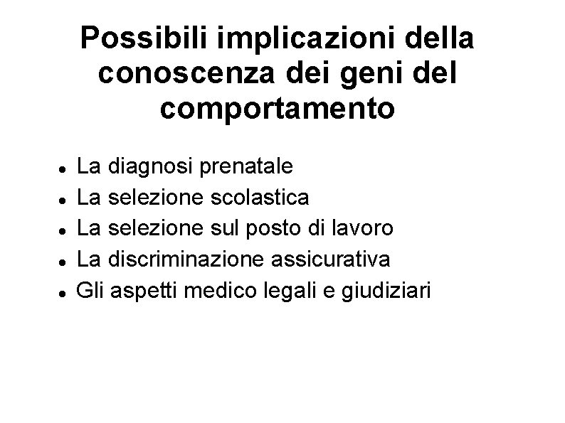 Possibili implicazioni della conoscenza dei geni del comportamento La diagnosi prenatale La selezione scolastica