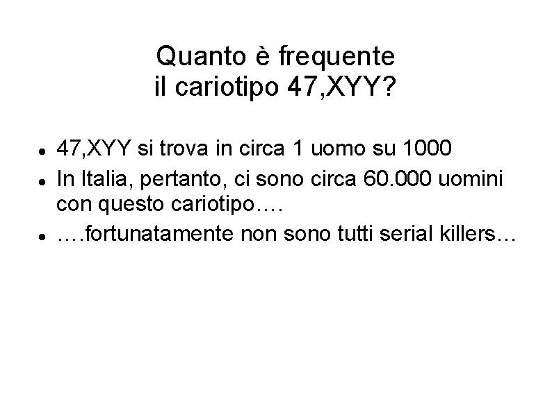 Quanto è frequente il cariotipo 47, XYY? 47, XYY si trova in circa 1