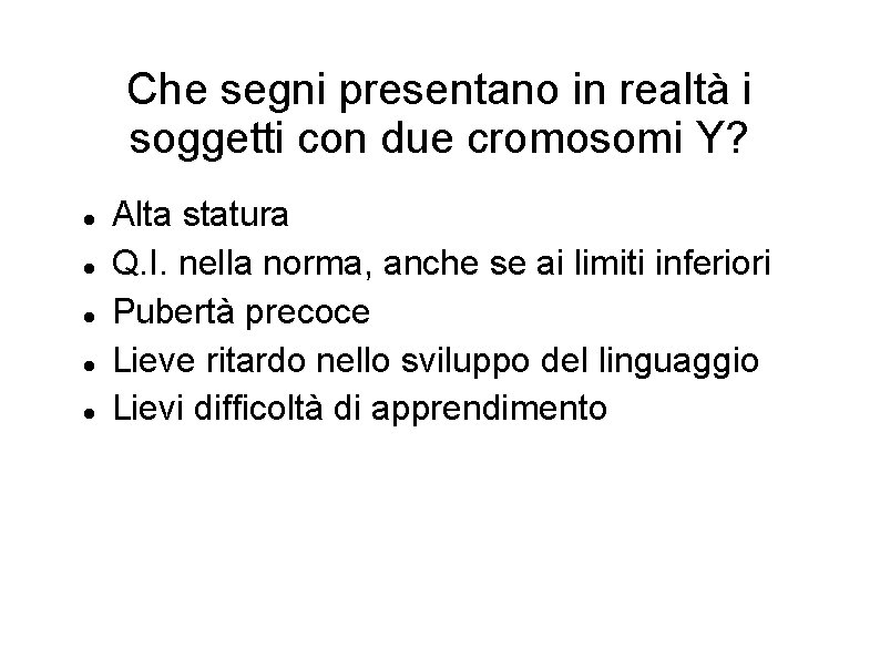 Che segni presentano in realtà i soggetti con due cromosomi Y? Alta statura Q.