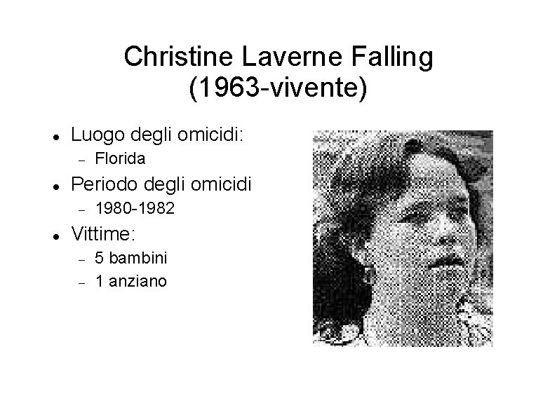 Christine Laverne Falling (1963 -vivente) Luogo degli omicidi: Periodo degli omicidi Florida 1980 -1982