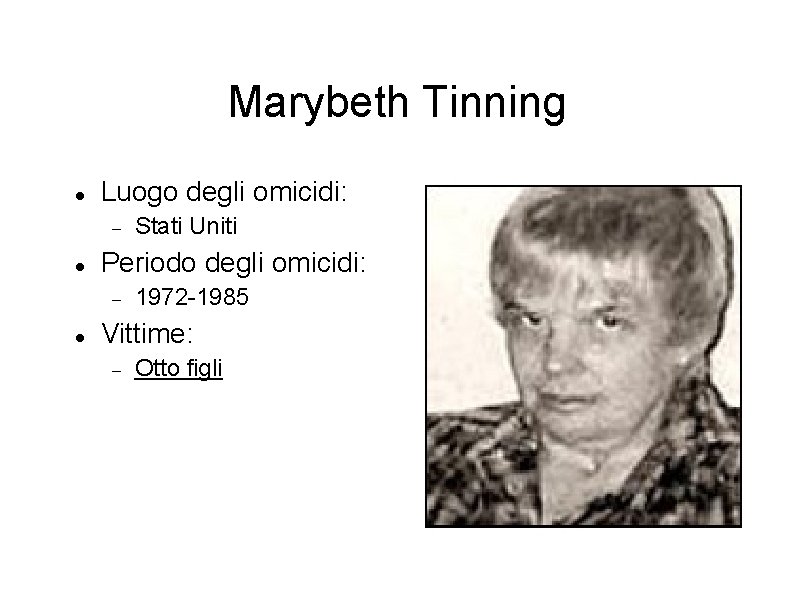 Marybeth Tinning Luogo degli omicidi: Periodo degli omicidi: Stati Uniti 1972 -1985 Vittime: Otto