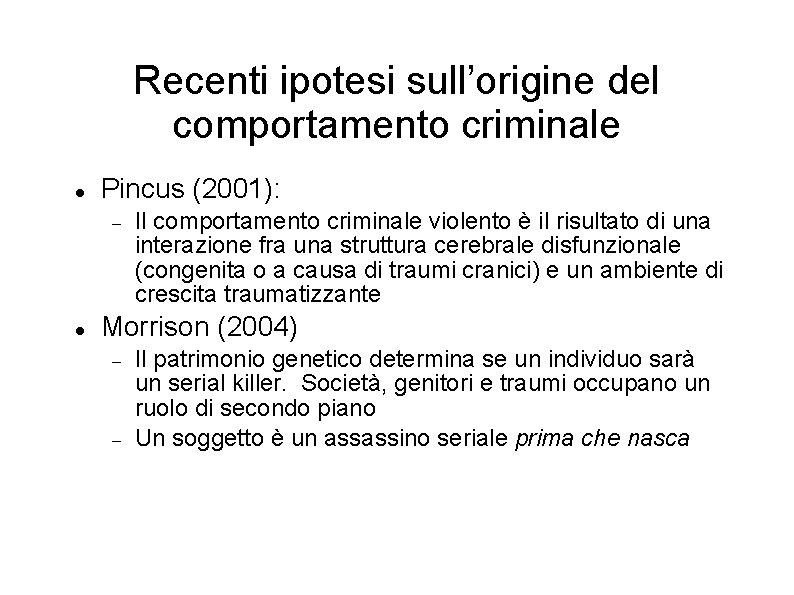 Recenti ipotesi sull’origine del comportamento criminale Pincus (2001): Il comportamento criminale violento è il