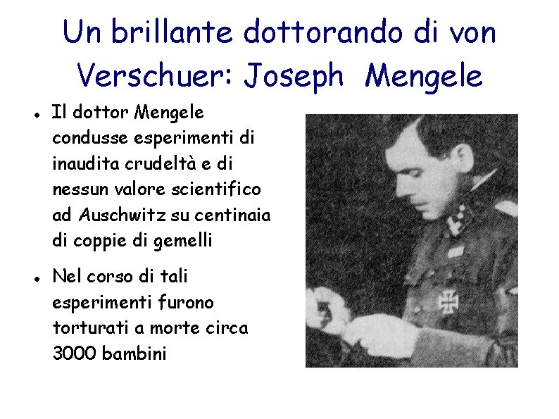 Un brillante dottorando di von Verschuer: Joseph Mengele Il dottor Mengele condusse esperimenti di