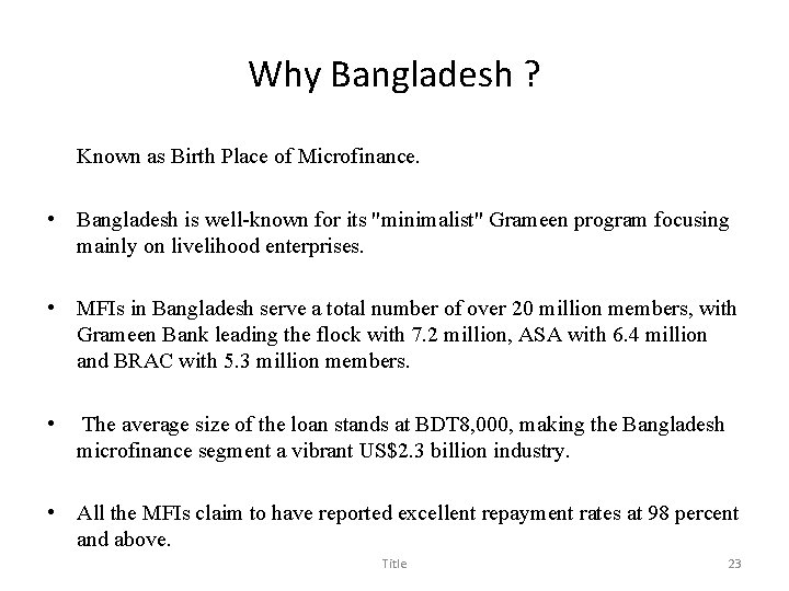 Why Bangladesh ? Known as Birth Place of Microfinance. • Bangladesh is well-known for