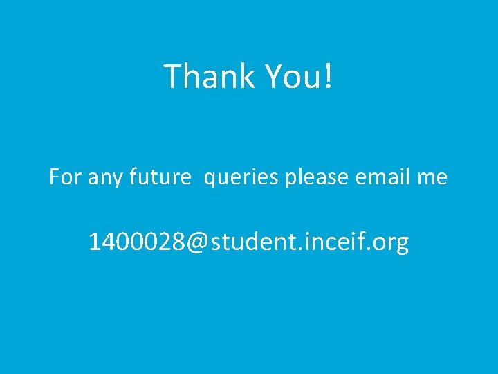 Thank You! For any future queries please email me 1400028@student. inceif. org 