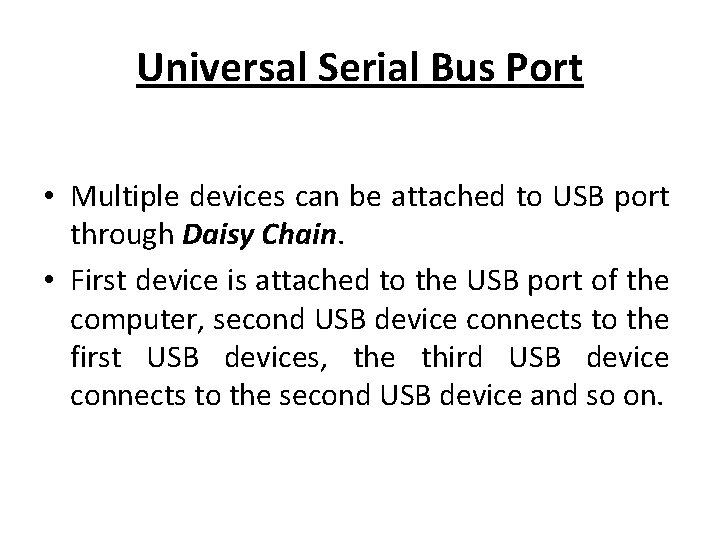 Universal Serial Bus Port • Multiple devices can be attached to USB port through