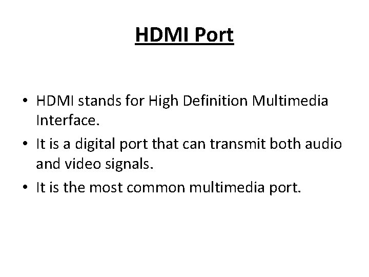 HDMI Port • HDMI stands for High Definition Multimedia Interface. • It is a