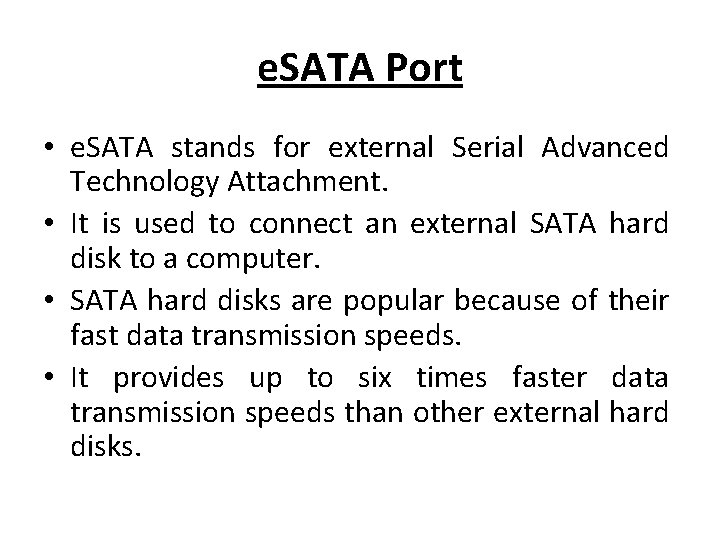 e. SATA Port • e. SATA stands for external Serial Advanced Technology Attachment. •