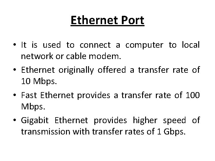 Ethernet Port • It is used to connect a computer to local network or