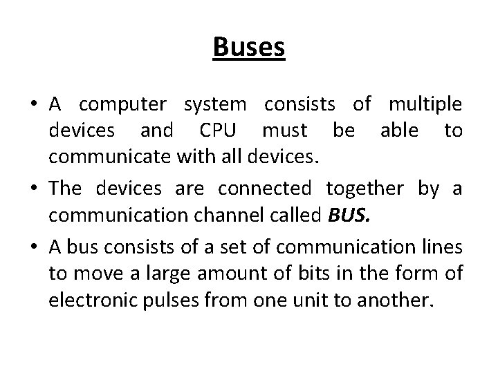 Buses • A computer system consists of multiple devices and CPU must be able