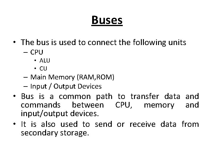 Buses • The bus is used to connect the following units – CPU •