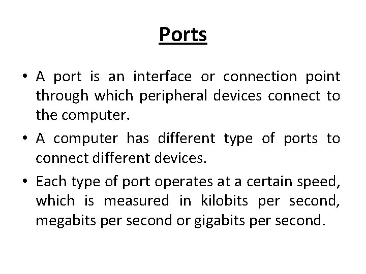 Ports • A port is an interface or connection point through which peripheral devices