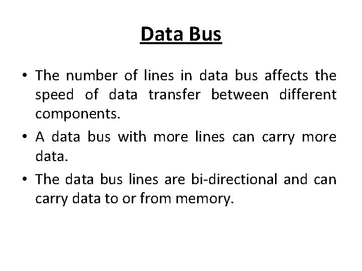 Data Bus • The number of lines in data bus affects the speed of