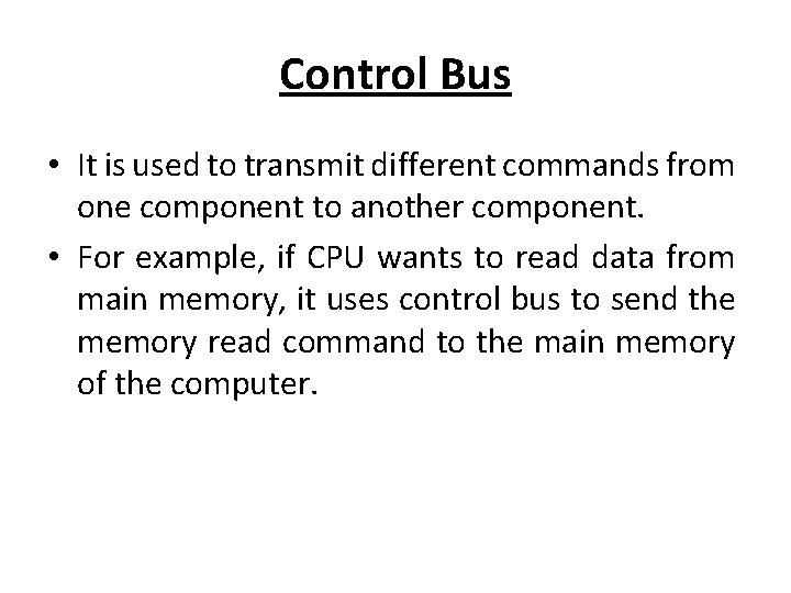 Control Bus • It is used to transmit different commands from one component to