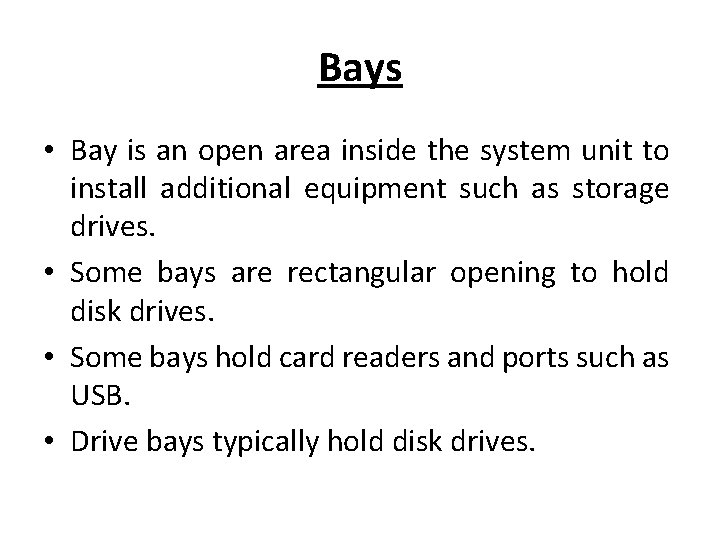 Bays • Bay is an open area inside the system unit to install additional