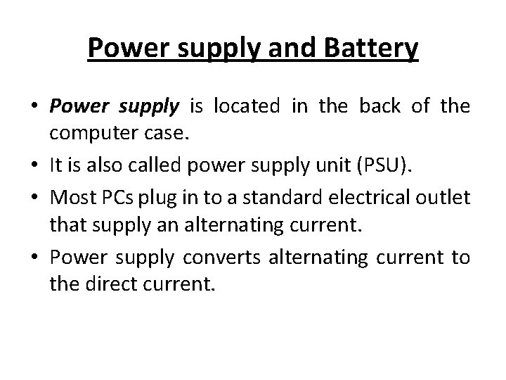 Power supply and Battery • Power supply is located in the back of the