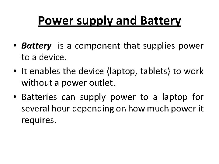 Power supply and Battery • Battery is a component that supplies power to a