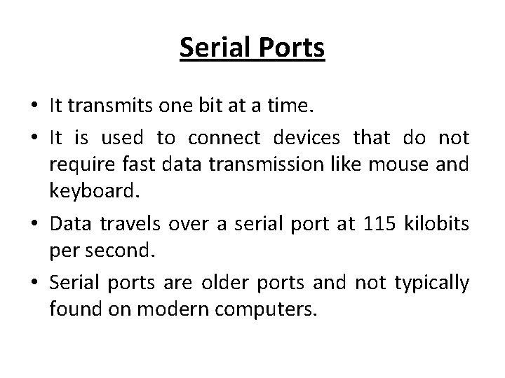 Serial Ports • It transmits one bit at a time. • It is used
