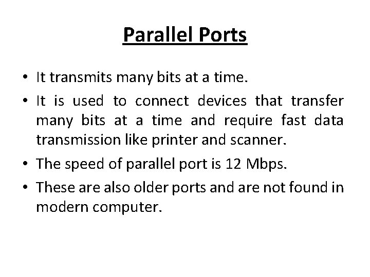 Parallel Ports • It transmits many bits at a time. • It is used