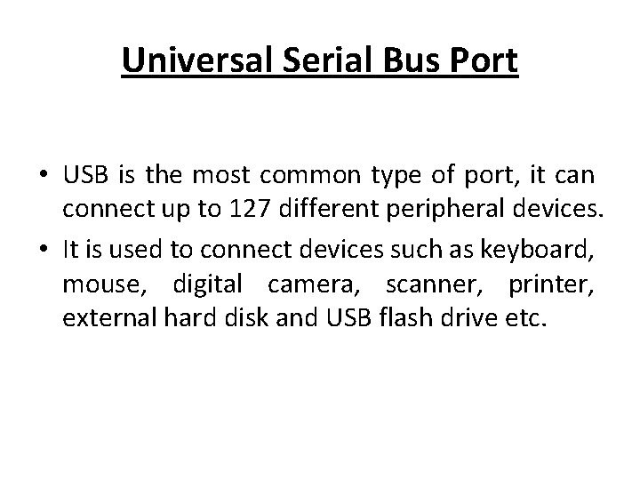 Universal Serial Bus Port • USB is the most common type of port, it