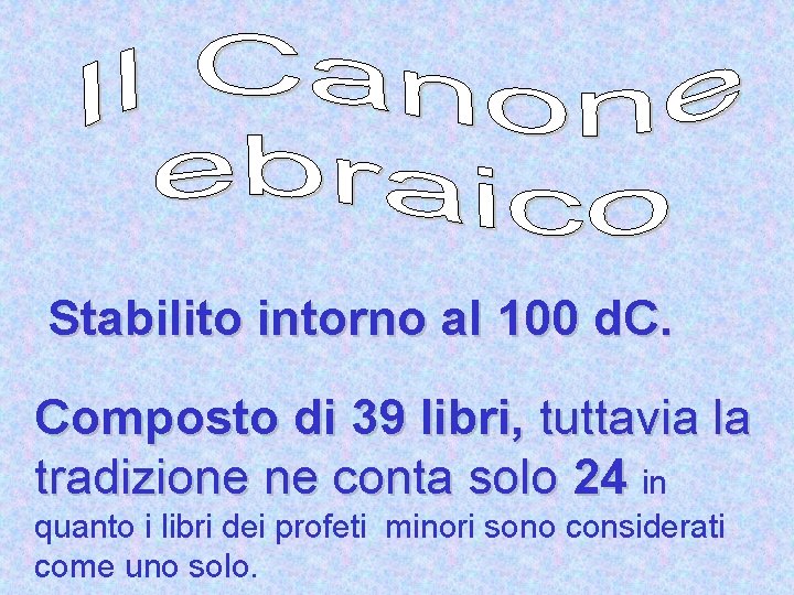 Stabilito intorno al 100 d. C. Composto di 39 libri, tuttavia la tradizione ne