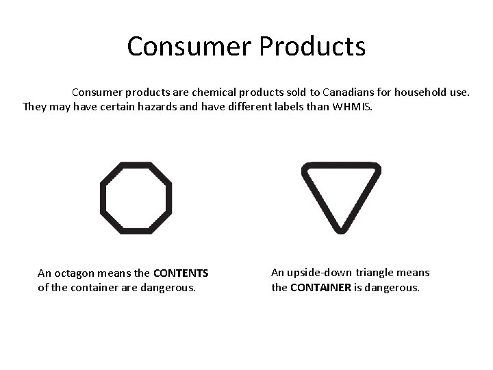 Consumer Products Consumer products are chemical products sold to Canadians for household use. They Consumer Products Consumer products are chemical products sold to Canadians for household use. They