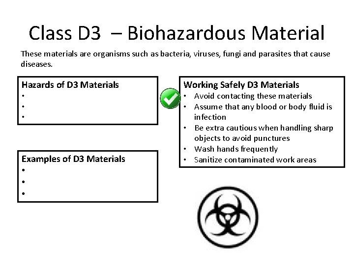 Class D 3 – Biohazardous Material These materials are organisms such as bacteria, viruses, Class D 3 – Biohazardous Material These materials are organisms such as bacteria, viruses,