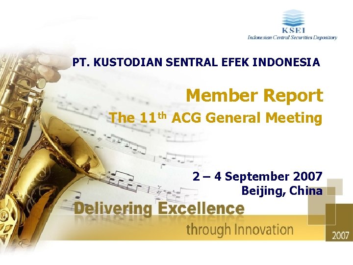 PT. KUSTODIAN SENTRAL EFEK INDONESIA Member Report The 11 th ACG General Meeting 2