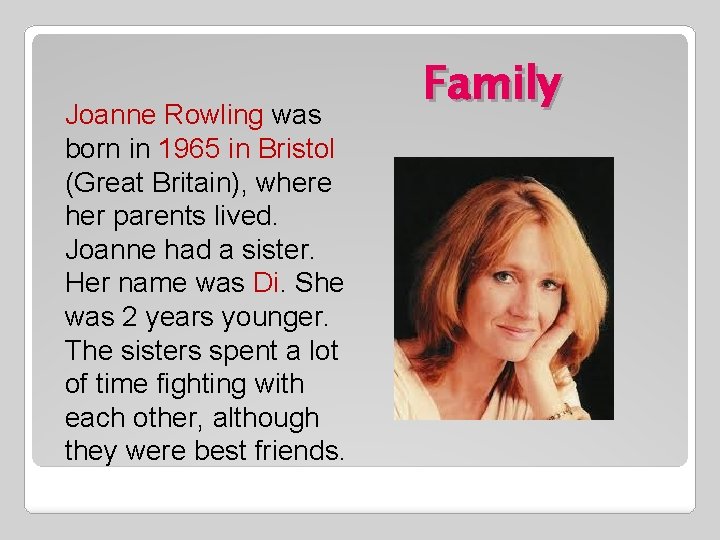Joanne Rowling was born in 1965 in Bristol (Great Britain), where her parents lived.
