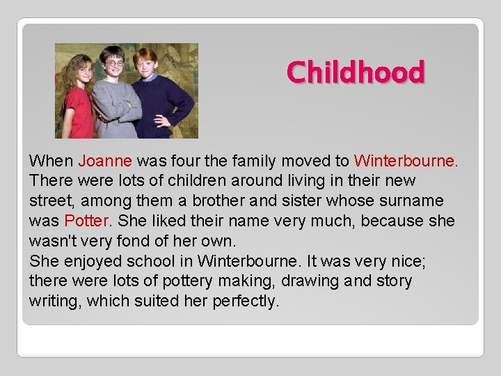 Childhood When Joanne was four the family moved to Winterbourne. There were lots of