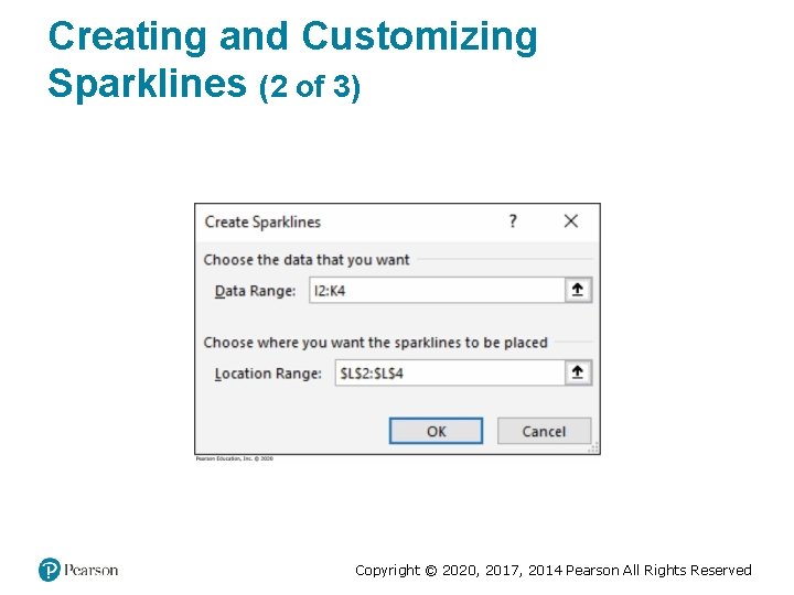Creating and Customizing Sparklines (2 of 3) Copyright © 2020, 2017, 2014 Pearson All Creating and Customizing Sparklines (2 of 3) Copyright © 2020, 2017, 2014 Pearson All