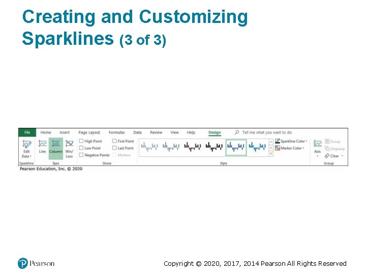 Creating and Customizing Sparklines (3 of 3) Copyright © 2020, 2017, 2014 Pearson All Creating and Customizing Sparklines (3 of 3) Copyright © 2020, 2017, 2014 Pearson All