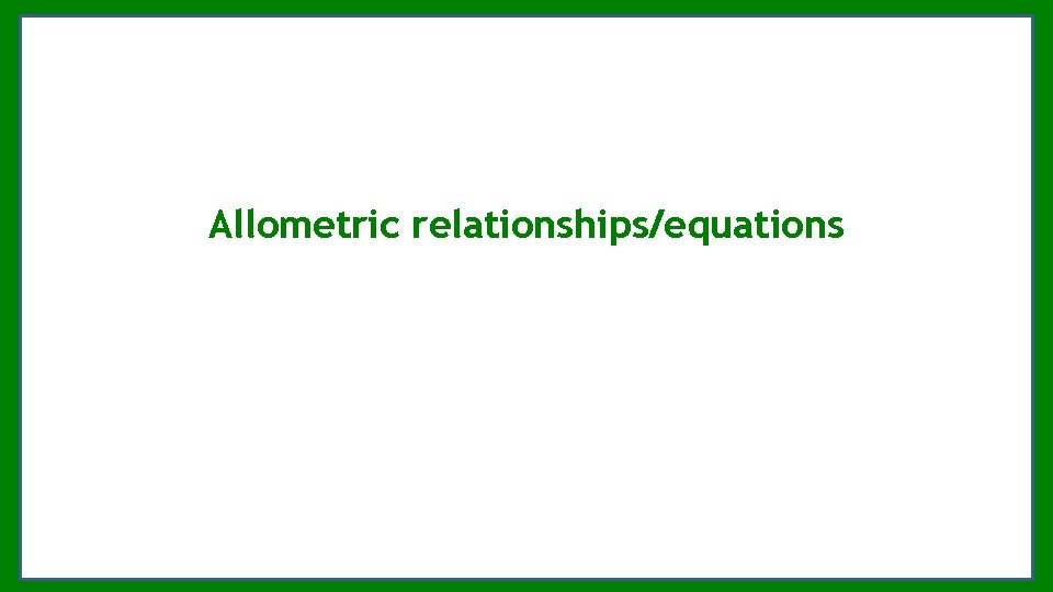 Allometric relationships/equations Allometric relationships/equations